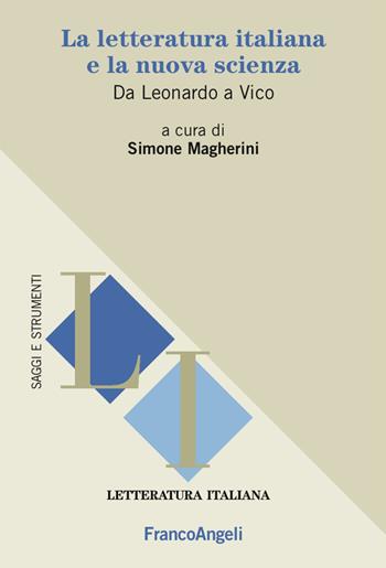 La letteratura italiana e la nuova scienza. Da Leonardo a Vico  - Libro Franco Angeli 2017, Letteratura italiana. Saggi e strumenti | Libraccio.it