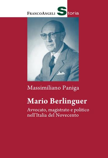 Mario Berlinguer. Avvocato, magistrato e politico nell'Italia del Novecento - Massimiliano Paniga - Libro Franco Angeli 2017, Storia-Studi e ricerche | Libraccio.it