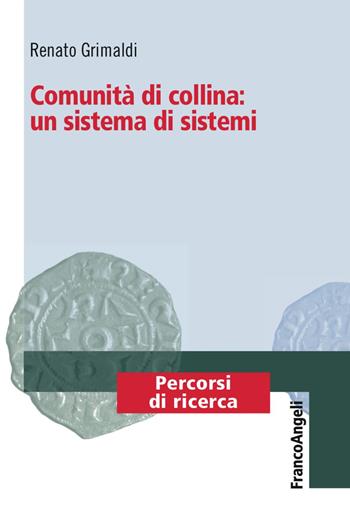 Comunità di collina: un sistema di sistemi - Renato Grimaldi - Libro Franco Angeli 2017, Percorsi di ricerca | Libraccio.it