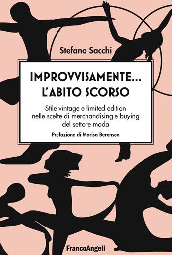 Improvvisamente... l'abito scorso! Stile vintage e limited edition nelle scelte di merchandising e buying del settore moda - Stefano Sacchi - Libro Franco Angeli 2017, Manuali | Libraccio.it