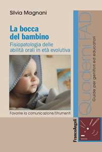 Image of La bocca del bambino. Fisiopatologia delle abilità orali in età e...