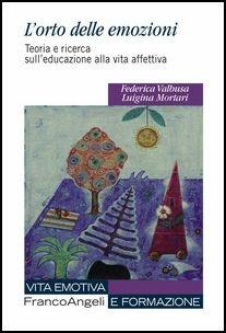 L'orto delle emozioni. Teoria e ricerca sull'educazione alla vita affettiva - Luigina Mortari, Federica Valbusa - Libro Franco Angeli 2017, Vita emotiva e formazione | Libraccio.it