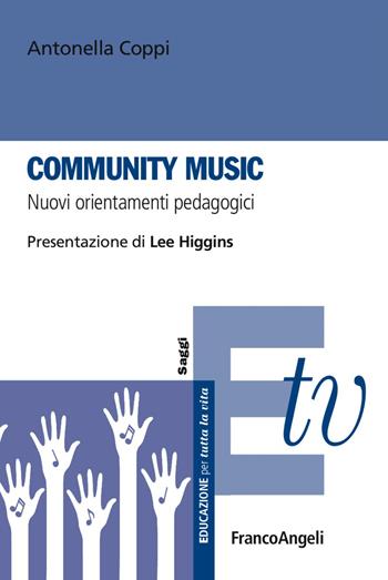 Community music. Nuovi orientamenti pedagogici - Antonella Coppi - Libro Franco Angeli 2017, Educazione per tutta la vita | Libraccio.it