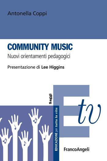 Community music. Nuovi orientamenti pedagogici - Antonella Coppi - Libro Franco Angeli 2017, Educazione per tutta la vita | Libraccio.it