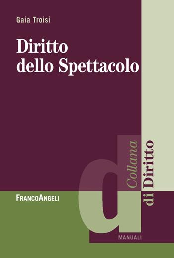 Diritto dello spettacolo - Gaia Troisi - Libro Franco Angeli 2017, Diritto | Libraccio.it