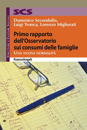 Primo rapporto dell'Osservatorio sui consumi delle famiglie. Una nuova normalità - Domenico Secondulfo, Luigi Tronca, Lorenzo Migliorati - Libro Franco Angeli 2017, Strutture e culture sociali | Libraccio.it