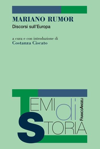 Mariano Rumor. Discorsi sull'Europa  - Libro Franco Angeli 2018, Temi di storia | Libraccio.it