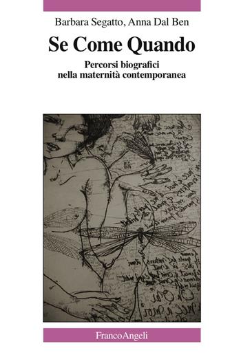 Se come quando. Percorsi biografici nella maternità contemporanea - Barbara Segatto, Anna Dal Ben - Libro Franco Angeli 2018, La società. Saggi | Libraccio.it