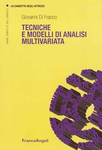 Tecniche e modelli di analisi multivariata. Nuova ediz. - Giovanni Di Franco - Libro Franco Angeli 2017, La cassetta degli attrezzi | Libraccio.it