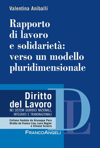 Rapporto di lavoro e solidarietà: verso un modello pluridimensionale - Valentina Aniballi - Libro Franco Angeli 2017, Diritto del lavoro | Libraccio.it