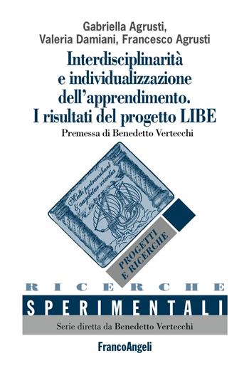 Interdisciplinarità e individualizzazione dell'apprendimento. I risultati del progetto LIBE - Gabriella Agrusti, Valeria Damiani, Francesco Agrusti - Libro Franco Angeli 2018, Ricerche sperimentali | Libraccio.it