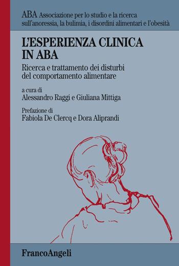 L'esperienza clinica in ABA. Ricerca e trattamento dei disturbi del comportamento alimentare  - Libro Franco Angeli 2018, ABA.Associazione per lo studio e la ricerca anoressia, bulimia, disordini alimentari e obesità | Libraccio.it