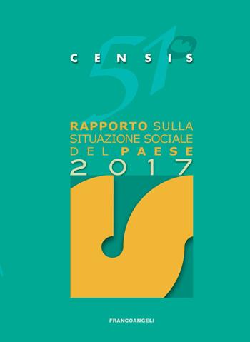 51º rapporto sulla situazione sociale del paese 2017 - CENSIS - Libro Franco Angeli 2017, CENSIS | Libraccio.it