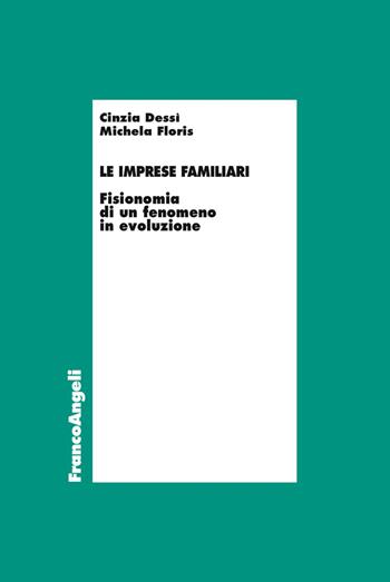 Le imprese familiari. Fisionomia di un fenomeno in evoluzione - Cinzia Dessì, Michela Floris - Libro Franco Angeli 2017, Economia - Ricerche | Libraccio.it