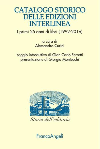 Catalogo storico delle edizioni Interlinea. I primi 25 anni di libri (1992-2016)  - Libro Franco Angeli 2017, Studi e ricerche di storia dell'editoria | Libraccio.it