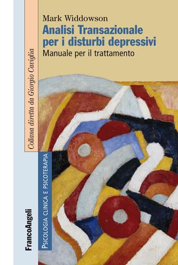 Analisi transazionale per i disturbi depressivi. Manuale per il trattamento. per download e accesso online - Mark Widdowson - Libro Franco Angeli 2018, Psicologia clinica e psicoterapia | Libraccio.it