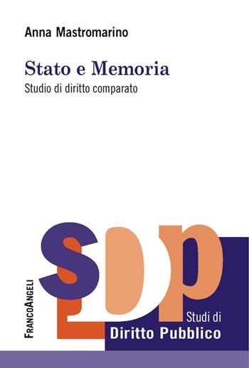 Stato e memoria. Studio di diritto comparato - Anna Mastromarino - Libro Franco Angeli 2018, Studi di diritto pubblico | Libraccio.it
