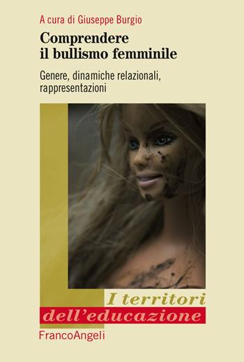 Comprendere il bullismo femminile. Genere, dinamiche relazionali, rappresentazioni  - Libro Franco Angeli 2017, I territori dell'educazione | Libraccio.it