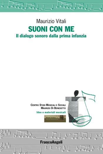 Suoni con me. Il dialogo sonoro dalla prima infanzia - Maurizio Vitali - Libro Franco Angeli 2018, Idee e materiali musicali | Libraccio.it