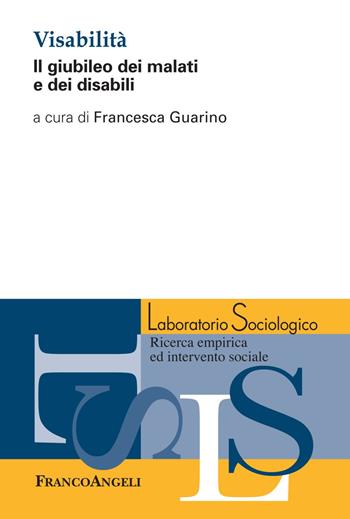 Visabilità. Il giubileo dei malati e dei disabili  - Libro Franco Angeli 2018, Laboratorio sociologico.Ricerca empirica | Libraccio.it