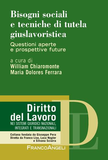 Bisogni sociali e tecniche di tutela giuslavoristica. Questioni aperte e prospettive future  - Libro Franco Angeli 2018, Diritto del lavoro | Libraccio.it