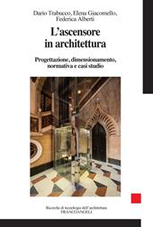 L' ascensore in architettura. Progettazione, dimensionamento, normativa e casi studio