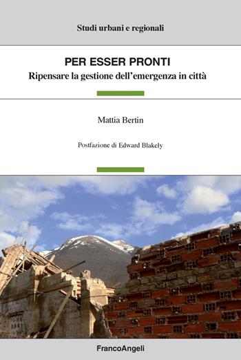 Per esser pronti. Ripensare la gestione dell'emergenza in città - Mattia Bertin - Libro Franco Angeli 2018, Studi urbani e regionali | Libraccio.it
