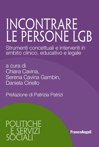 Incontrare persone LGB. Strumenti concettuali e interventi in ambito clinico, educativo e legale  - Libro Franco Angeli 2018, Politiche e servizi sociali | Libraccio.it