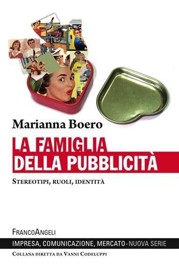 La famiglia della pubblicità. Stereotipi, ruoli, identità - Marianna Boero - Libro Franco Angeli 2018, Impresa, comunicazione, mercato | Libraccio.it