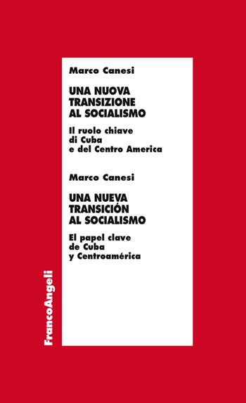 Una nuova transizione al socialismo. Il ruolo chiave di Cuba e del Centro America - Marco Canesi - Libro Franco Angeli 2017, Economia e politica industriale | Libraccio.it