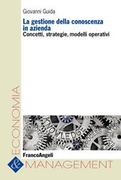 La gestione della conoscenza in azienda. Concetti, strategie, modelli operativi