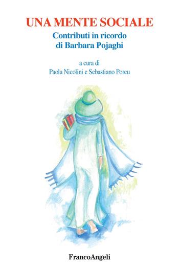 Una mente sociale. Contributi in ricordo di Barbara Pojaghi  - Libro Franco Angeli 2018, Varia | Libraccio.it