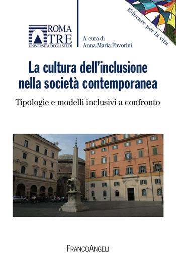 La cultura dell'inclusione nella società contemporanea. Tipologie e modelli inclusivi a confronto  - Libro Franco Angeli 2017, Educare alla vita | Libraccio.it