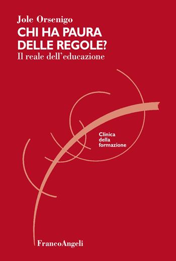 Chi ha paura delle regole? Il reale dell'educazione - Jole Orsenigo - Libro Franco Angeli 2018, Clinica della formazione | Libraccio.it