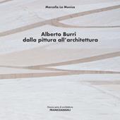Alberto Burri. Dalla pittura all'architettura