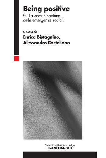 Being positive. Vol. 1: La comunicazione delle emergenze sociali  - Libro Franco Angeli 2017, Serie di architettura e design. Strumenti | Libraccio.it