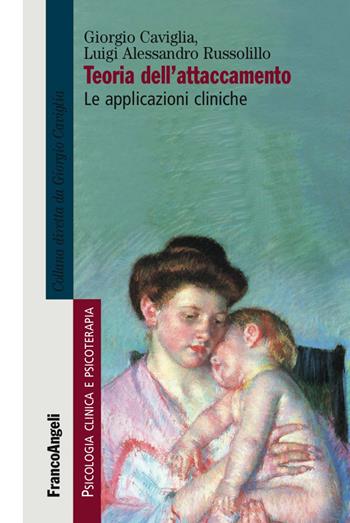 Teoria dell'attaccamento. Le applicazioni cliniche - Giorgio Caviglia, Luigi Alessandro Russolillo - Libro Franco Angeli 2018, Psicologia clinica e psicoterapia | Libraccio.it