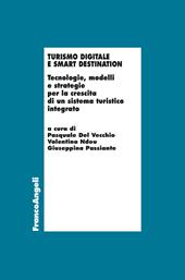 Turismo digitale e smart destination. Tecnologie, modelli e strategie per la crescita di un sistema turistico integrato