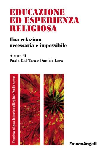 Educazione ed esperienza religiosa. Una relazione necessaria e impossibile  - Libro Franco Angeli 2018, L'esperienza religiosa. Incontri multidisciplinari. Studi e ricerche | Libraccio.it