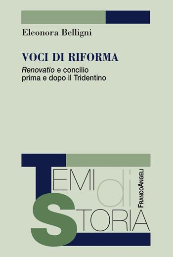 Voci di riforma. «Renovatio» e concilio prima e dopo il Tridentino - Eleonora Belligni - Libro Franco Angeli 2018, Temi di storia | Libraccio.it