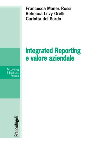 Integrated Reporting e valore aziendale - Carlotta Del Sordo, Rebecca Levy Orelli, Francesca Manes Rossi - Libro Franco Angeli 2018, Accounting & business studies | Libraccio.it