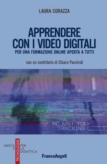 Apprendere con i video digitali. Per una formazione online aperta a tutti - Laura Corazza - Libro Franco Angeli 2017, Media e tecnologie per la didattica | Libraccio.it