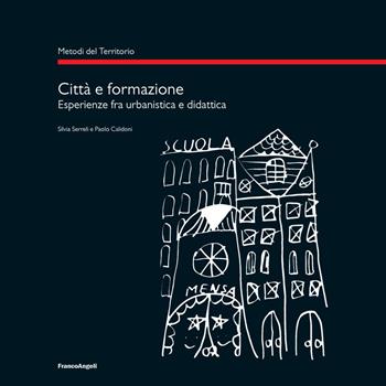 Città e formazione. Esperienze tra urbanistica e didattica - Paolo Calidoni, Silvia Serreli - Libro Franco Angeli 2018, Metodi del territorio | Libraccio.it