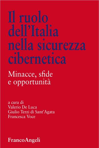 Il ruolo dell'Italia nella sicurezza cibernetica. Minacce, sfide e opportunità  - Libro Franco Angeli 2018, Università-Economia | Libraccio.it