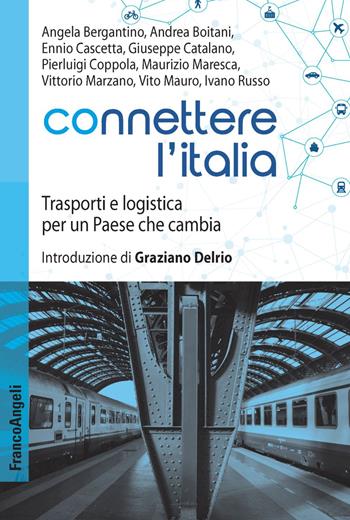 Connettere l'Italia. Trasporti e logistica per un paese che cambia  - Libro Franco Angeli 2018, Varie. Saggi e manuali | Libraccio.it