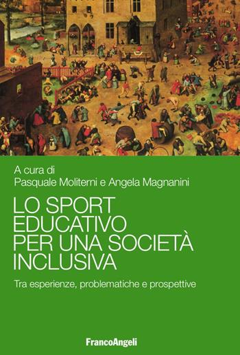 Lo sport educativo per una società inclusiva. Tra esperienze, problematiche e prospettive  - Libro Franco Angeli 2018, Varie. Saggi e manuali | Libraccio.it