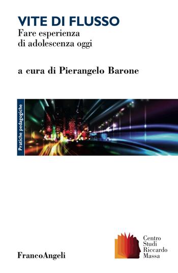 Vite di flusso. Fare esperienza di adolescenza oggi  - Libro Franco Angeli 2018, Clinica della formazione | Libraccio.it