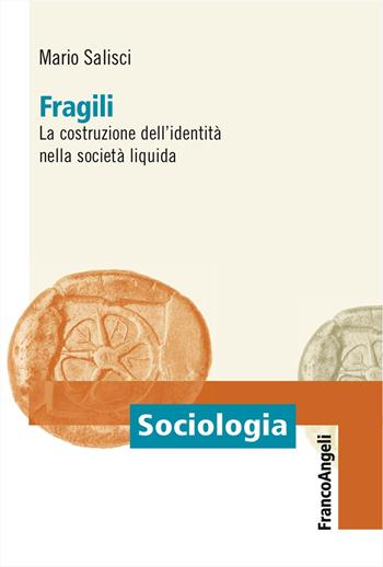 Fragili. La costruzione dell'identità nella società liquida - Mario Salisci - Libro Franco Angeli 2018, Sociologia | Libraccio.it