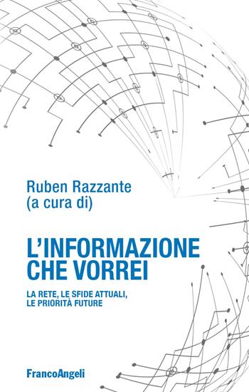 L' informazione che vorrei. La rete, le sfide attuali, le priorità future  - Libro Franco Angeli 2018, La società | Libraccio.it