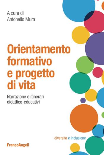 Orientamento formativo e progetto di vita. Narrazione e itinerari didattico-educativi  - Libro Franco Angeli 2018, Diversità e inclusione: percorsi e strumenti | Libraccio.it